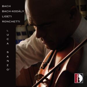 Luca Sanzo - Bach-Kodaly-Ligeti-Ronchetti - Luca Sanzo (violin)  CD